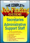 The Complete Job Finding Guide For Secretaries And Administrative Support Staff - Paul Falcone