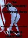THE ENTERTAINMENT IN BALLROOM THREE: A Rough and Reluctant Gangbang (Traumatic Transit) - Veronica Halstead