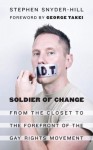 Soldier of Change: from the closet to the forefront of the gay rights movement - Stephen Snyder-Hill, George Takei