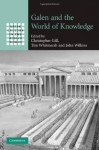 Galen and the World of Knowledge (Greek Culture in the Roman World) - Christopher Gill, Tim Whitmarsh, John Wilkins