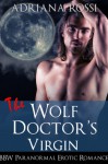 The Wolf Doctor's Virgin (Curves for the Alpha) (BBW Werewolf Shifter Erotic Romance) - Adriana Rossi