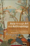 Asia through Art and Anthropology: Cultural Translation Across Borders - Anonymous Anonymous, Morgan Perkins, Fuyubi Nakamura, Olivier Krischer