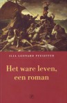 Het ware leven, een roman - Ilja Leonard Pfeijffer