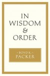 In Wisdom and Order - Boyd K. Packer