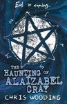 The Haunting of Alaizabel Cray - Chris Wooding