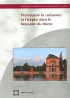 Promouvoir la Croissance Et L'Emploi Dans le Royaume Du Maroc [With CDROM] - World Bank Group