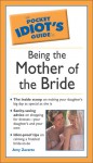 The Pocket Idiot's Guide to Being the Mother of the Bride - Amy Zavatto