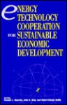 Energy Technology Cooperation for Sustainable Economic Development - John E. Gray, Donald L. Guertin, Mohamed T. El-Ashry, Andrew J. Goodpaster, Rozanne L. Ridgway