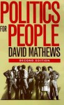 Politics For People: Finding A Responsible Public Voice - Forrest David Mathews