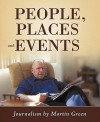 People, Places and Events: Journalism by Martin Green - Martin Green