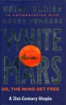 White Mars, Or, The Mind Set Free: A 21st-century Utopia - Brian W. Aldiss, Roger Penrose