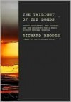 The Twilight of the Bombs - Richard Rhodes