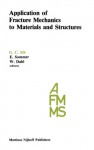 Application of Fracture Mechanics to Materials and Structures: Proceedings of the International Conference on Application of Fracture Mechanics to Materials and Structures, Held at the Hotel Kolpinghaus, Freiburg, F.R.G., June 20 24, 1983 - G.C. Sih