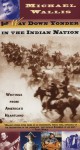 Way Down Yonder in the Indian Nation: Writings from America's Heartland - Michael Wallis