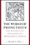 The World of Prometheus: The Politics of Punishing in Democratic Athens - Danielle S. Allen