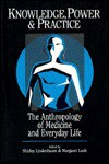 Knowledge, Power, and Practice: The Anthropology of Medicine and Everyday Life - Shirley Lindenbaum