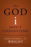 The God I Don't Understand: Reflections on Tough Questions of Faith - Christopher J.H. Wright