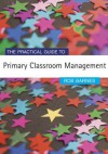 The Practical Guide to Primary Classroom Management - Rob Barnes