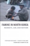 Famine in North Korea: Markets, Aid, and Reform - Stephan Haggard, Marcus Noland, Amartya Sen