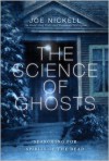 The Science of Ghosts: Searching for Spirits of the Dead - Joe Nickell