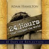 24 Hours That Changed the World - 40 Days of Reflection - Adam Hamilton