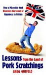 Lessons from the Land of Pork Scratchings: A Miserable Yank Discovers the Secret of Happiness in Bri - Greg Gutfeld