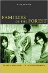 Families of the Forest: The Matsigenka Indians of the Peruvian Amazon - Allen Johnson