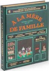 A la Mere de Famille: Recipes from the Beloved Parisian Confectioner - Julien Merceron