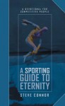 A Sporting Guide to Eternity: A Devotional for Competitive People - Steve Connor