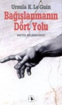 Bağışlanmanın Dört Yolu - Ursula K. Le Guin, Çiğdem Erkal İpek