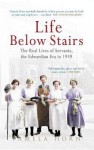 Life Below Stairs: The Real Life of Servants, the Edwardian Era to 1939. Pamela Horn - Pamela Horn