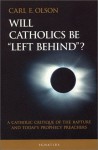 Will Catholics Be Left Behind? (Modern Apologetics Library) - Carl E. Olson