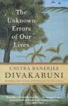 The Unknown Errors of Our Lives: Stories - Chitra Banerjee Divakaruni