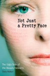 Not Just a Pretty Face: The Ugly Side of the Beauty Industry - Stacy Malkan