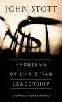 Problems of Christian Leadership - John R.W. Stott