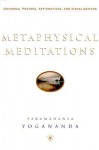 Metaphysical Meditations: Universal Prayers, Affirmations, and Visualizations - Paramahansa Yogananda