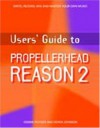 Users' Guide to Propellerhead Reason 2 - Debbie Poyser, Derek Johnson