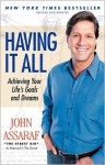 Having It All: Achieving Your Life's Goals and Dreams - John Assaraf