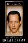 With Nails: The Film Diaries of Richard E. Grant - Richard E. Grant