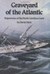 Graveyard of the Atlantic: Shipwrecks of the North Carolina Coast - David Stick