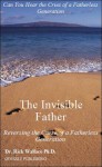 The Invisible Father: Reversing the Curse of a Fatherless Generation - Rick Wallace