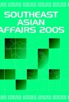 Southeast Asian Affairs 2005 - Chin Kin Wah, Daljit Singh