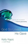 God So Loved, He Gave: Entering the Movement of Divine Generosity - Kelly M. Kapic, Justin L. Borger