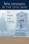 New Jerseyans in the Civil War: For Union and Liberty - William J. Jackson