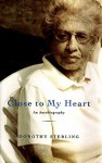 Close to My Heart: An Autobiography - Dorothy Sterling