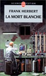 La Mort Blanche - Frank Herbert