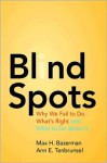 Blind Spots: Why We Fail to Do What's Right and What to Do about It - Max H. Bazerman, Ann E. Tenbrunsel