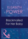 Blackmailed For Her Baby (Mills & Boon Modern) (Bought for Her Baby - Book 2) - Elizabeth Power