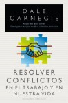 Resolver Conflictos en el Trabajo y en Nuestra Vida - Dale Carnegie