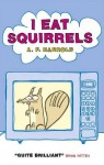 I Eat Squirrels - A.F. Harrold